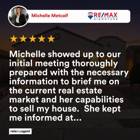 Advertisement, Person, Poster. Text: Michelle Metcalf RE/MAX SIGNATURE Michelle showed up to our initial meeting thoroughly prepared with the necessary information to brief me on the current real estate market and her capabilities to sell my house. She kept me informed at... ratemyagent