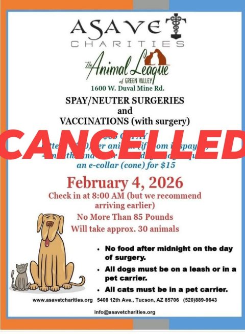 Advertisement, Poster. Text: CHARITIES Animal The of League VALLEY GREEN 1600 W. Duval Mine Rd. SPAY/NEUTER SURGERIES and VACCINATIONS (with surgery) th an e-collar (cone) for $15 February 4, 2026 Check in at 8:00 AM (but we recommend arriving earlier) No More Than 85 Pounds Will take approx. 30 animals No food after midnight on the day of surgery. All dogs must be on a leash or in a pet carrier. All cats must be in a pet carrier. www.asavetcharities.org 5408 12th Ave., Tucson, AZ 85706 (520)889-9643