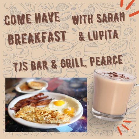 Breakfast, Plate, Milk. Text: COME HAVE WITH SARAH BREAKFAST TJS BAR &amp; GRILL, PEARCE