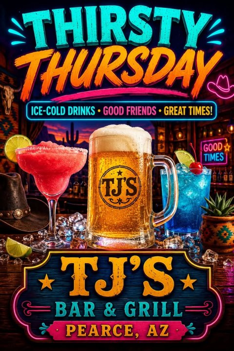 Beer, Glass, Plant. Text: THIRSTY THURSDAY ICE-COLD DRINKS GOOD FRIENDS GREAT TIMES! GOOD TIMES TJ'S TJ'S PEARCE, AZ