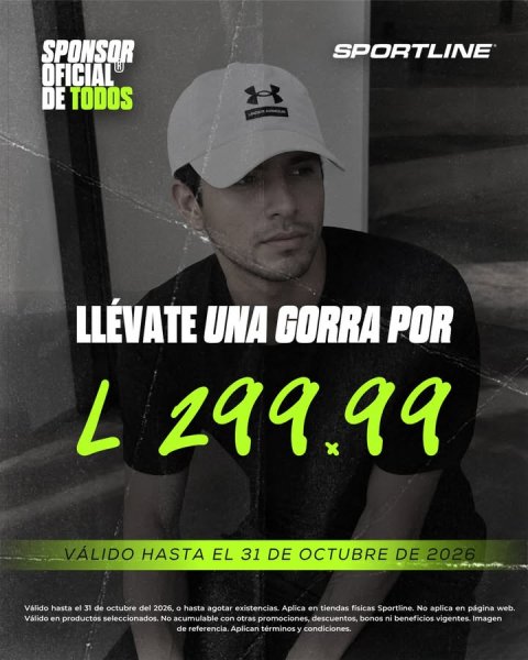 Advertisement, Poster, Baseball Cap. Text: SPONSOR SPORTLINE OFICIAL DE TODOS LLÉVATE UNA GORRA POR L 299.99 VÁLIDO HASTA EL 31 DE OCTUBRE DE 2026 Válido hasta el 31 de octubre del 2026, o hasta agotar existencias. Aplica en tiendas fisicas Sportline No aplica en página web. Válido en productos seleccionados. No acumulable con otras promociones, descuentos, bonos ni beneficios vigentes. Imagen de referencia. Aplican términos y condiciones.