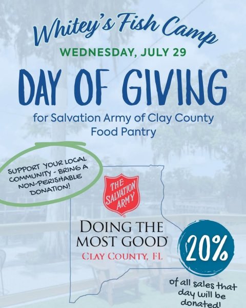 Advertisement, Poster, Book. Text: Whitey's Fish Camp WEDNESDAY, JULY 29 DAY OF GIVING for Salvation Army of Clay County Food Pantry SUPPORT YOUR LOCAL COMMUNITY-BRING A NON-PERISHABLE THE DONATION! SALVATION ARMY DOING THE MOST GOOD 20% of all sales that day will be