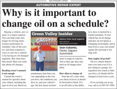 Newspaper, Text, Person. Text: AUTOMOTIVE REPAIR EXPERT Why is it important to change oil on a schedule? Buying a vehicle, new or in it. have it checked by a Green Valley Insider trained mechanic. If your vehicle has an oil change You can help yours last SAGUARD Advice from local experts longer by having main- indicator, do not ignore it. tenance performed on AUTOMOTIVE schedule. One of the easi- least twice a year, can extend Sean Eubanks, engine life and keep it