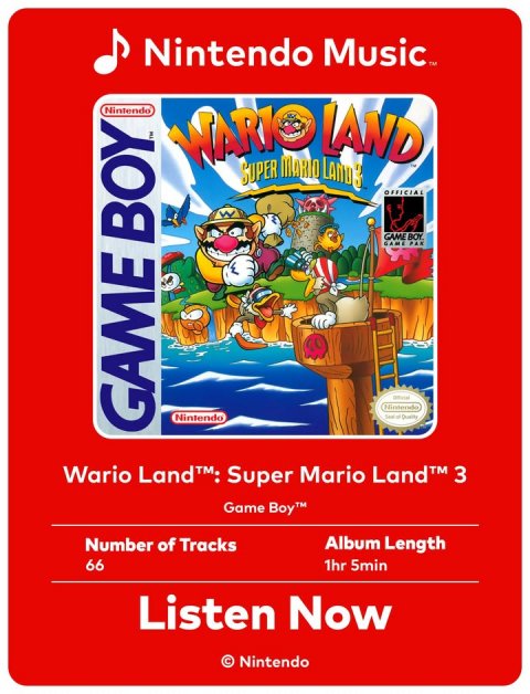 Advertisement, Poster, Super Mario. Text: Nintendo Music™ Nintendo WARIO LAND SUPER MARIO LAND3 OFFICIAL GAME BOY. Nintendo Nintendo GAME BOY Wario Land™: Super Mario Land™ 3 Game Boy™ Number of Tracks Album Length 66 1hr 5min Listen Now © Nintendo