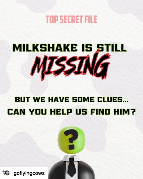 Advertisement, Poster, Text. Text: TOP SECRET FILE MILKSHAKE IS STILL BUT WE HAVE SOME CLUES... CAN YOU HELP US FIND HIM? ? goflyingcows