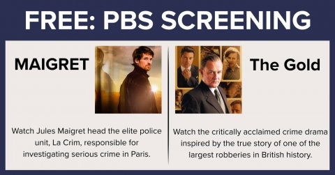 Poster, Man, Person. Text: FREE: PBS SCREENING MAIGRET The Gold Watch Jules Maigret head the elite police Watch the critically acclaimed crime drama unit, La Crim, responsible for inspired by the true story of one of the investigating serious crime in Paris. largest robberies in British history.