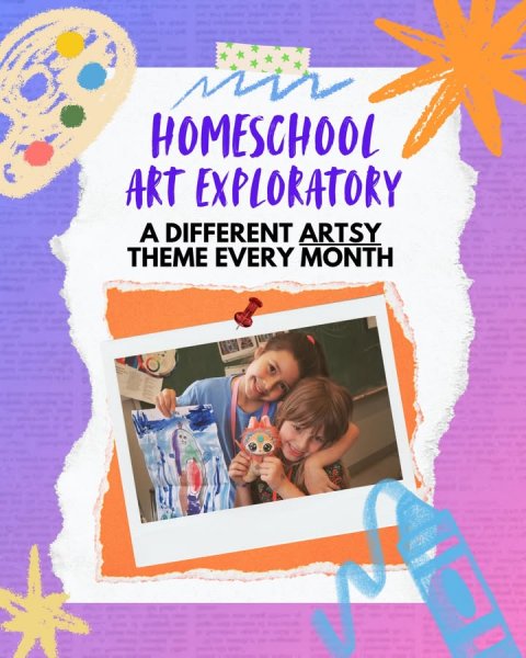 Advertisement, Poster, Person. Text: HOMESCHOOL ART EXPLORATORY A DIFFERENT ARTSY THEME EVERY MONTH