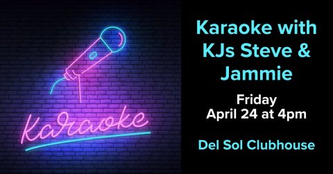 Light, Neon, Scoreboard. Text: Karaoke with KJs Steve &amp; Jammie Friday April 24 at 4pm Karaoke Del Sol Clubhouse