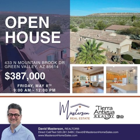 Advertisement, Poster, Villa. Text: OPEN HOUSE 433 N MOUNTAIN BROOK DR GREEN VALLEY, AZ 85614 $387,000 FRIDAY, MAY 8TH Tierra REAL ESTATE Direct Call/Text 520.261.5485 David @MastersonHomeSales.com www.MastersonHomeSales.com