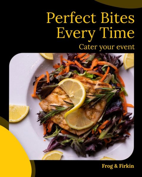 Lunch, Advertisement, Poster. Text: Perfect Bites Every Time Cater your event