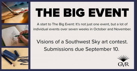 Text, Advertisement, Person. Text: THE BIG EVENT A start to The Big Event: It's not just one event, but a lot of individual events over seven weeks in October and November. Visions of a Southwest Sky art contest. Submissions due September 10. GVR