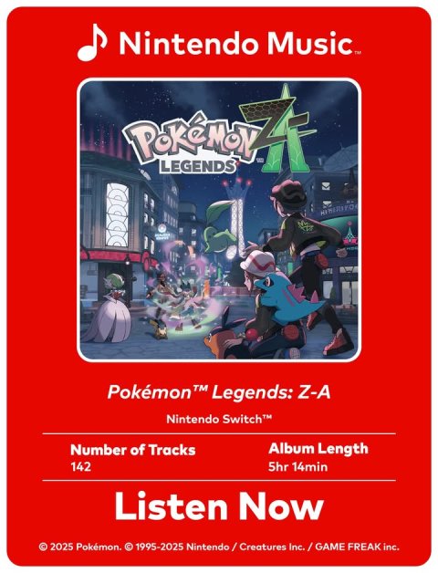 Advertisement, Poster, Person. Text: Nintendo Music™ Pokémon TM Legends: Z-A Nintendo Switch™ Number of Tracks Album Length 142 5hr 14min Listen Now