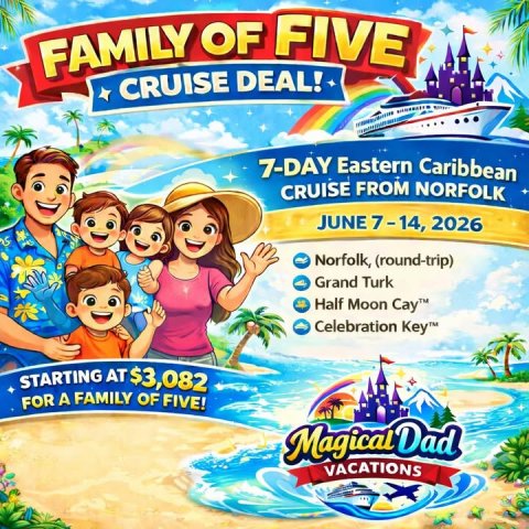Advertisement, Poster, Person. Text: FAMILY OF FIVE CRUISE DEAL! 7-DAY Eastern Caribbean CRUISE FROM NORFOLK JUNE 7-14, 2026 Norfolk, (round-trip) Grand Turk Half Moon Cay™ Celebration Key™ STARTING AT $3,082 FOR A FAMILY OF FIVE! Magical Dad VACATIONS