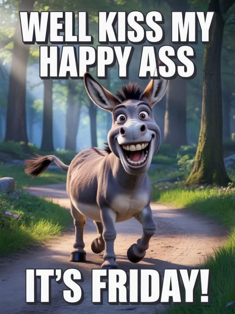 Animal, Donkey, Mammal. Text: WELL KISS MY HAPPY ASS IT'S FRIDAY!
