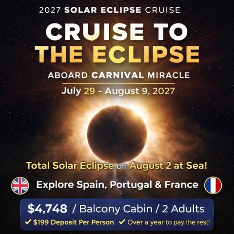 Advertisement, Poster, Publication. Text: 2027 SOLAR ECLIPSE CRUISE CRUISE TO THE ECLIPSE ABOARD CARNIVAL MIRACLE July 29 - August 9, 2027 Total Solar Eclipse on August 2 at Sea! Explore Spain, Portugal &amp; France $199 Deposit Per Person Over a year to pay the rest!