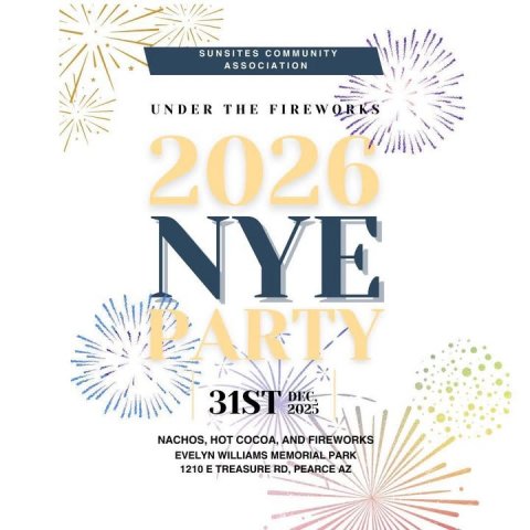 Advertisement, Poster, Publication. Text: SUNSITES COMMUNITY ASSOCIATION UNDER THE FIREWORKS 2026 NYE PARTY 31ST 2025 DEC NACHOS, HOT COCOA, AND FIREWORKS EVELYN WILLIAMS MEMORIAL PARK 1210 E TREASURE RD, PEARCE AZ