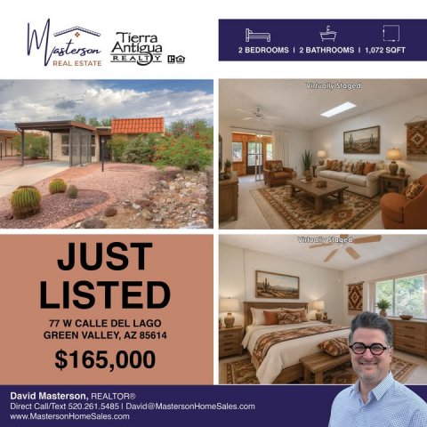 Advertisement, Poster, Person. Text: 2 BEDROOMS 2 BATHROOMS 1,072 SOFT REAL ESTATE JUST LISTED 77 W CALLE DEL LAGO GREEN VALLEY, AZ 85614 $165,000 David Masterson, REALTOR® Direct Call/Text 520.261.5485 David@MastersonHomeSales.com www.MastersonHomeSales.com