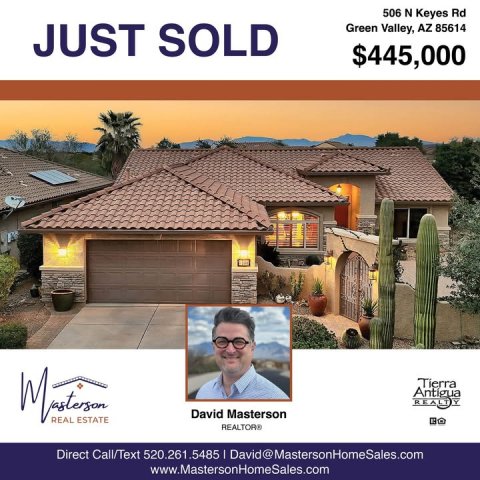 Housing, Villa, Plant. Text: 506 N Keyes Rd JUST SOLD Green Valley, AZ 85614 $445,000 David Masterson REAL ESTATE Direct Call/Text 520.261.5485 I David@MastersonHomeSales.com www.MastersonHomeSales.com