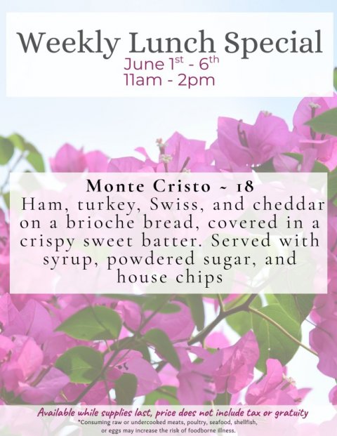 Advertisement, Poster, Petal. Text: Weekly Lunch Special Ham, turkey, Swiss, and cheddar on a brioche bread, covered in a crispy sweet batter. Served with syrup, powdered sugar, and house chips Available while supplies last, price does not include tax or gratuity *Consuming raw or undercooked meats, poultry, seafood, shellfish, or eggs may increase the risk of foodborne illness.