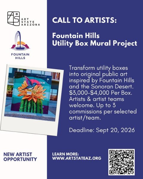 Advertisement, Poster, QR Code. Text: ART STATE CALL TO ARTISTS: ARIZONA Fountain Hills Utility Box Mural Project FOUNTAIN HILLS Transform utility boxes into original public art inspired by Fountain Hills and the Sonoran Desert. $3,000-$4,000 Per Box. Artists &amp; &amp; artist teams welcome. Up to 3 commissions per selected artist/team. Deadline: Sept 20, 2026 NEW ARTIST LEARN MORE: OPPORTUNITY