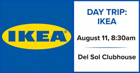 Logo, Text, Paper. Text: DAY TRIP: IKEA IKEA August 11, 8:30am Del Sol Clubhouse