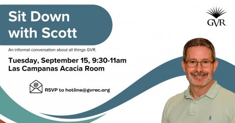 Adult, Man, Person. Text: Sit Down GVR with Scott An informal conversation about all things GVR Tuesday, September 15, 9:30-11am Las Campanas Acacia Room @ RSVP to hotline@gvrec.org