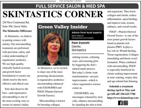Newspaper, Text, Person. Text: PAID SPONSORED CONTENT FULL SERVICE SALON &amp; MED SPA SKINTASTICS CORNER and regenerate. They boost collagen and clastin, reduce 250 West Continental Rd. and improve tone, texture, Green Valley Insider The Skintastics Difference Advice from local experts At Skintastics, we believe Growth Factor-is one of the in pairing science with most potent growth factors Pam Everett found in platelet-rich artistry. Our microneedling Owner, treatments are performed Skintastics key role in: Wound healing,