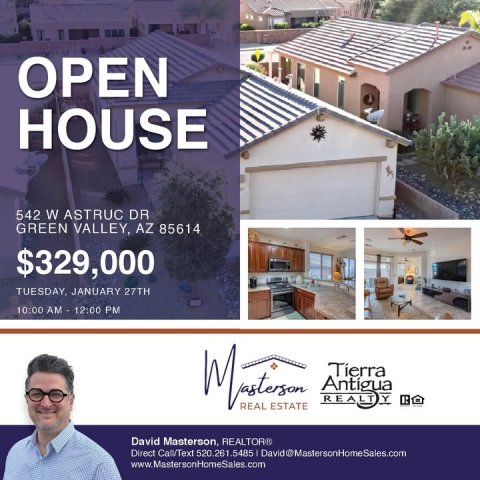 Advertisement, Poster, Person. Text: OPEN HOUSE 542 W ASTRUC DR GREEN VALLEY, AZ 85614 $329,000 TUESDAY, JANUARY 27TH REALT Y REAL ESTATE David Masterson, REALTOR® Direct Call/Text 520.261.5485 David@MastersonHomeSales.com www. MastersonHomeSales.com