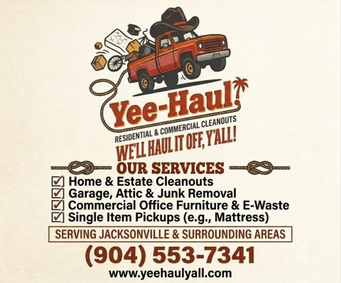 Advertisement, Poster, Bulldozer. Text: RESIDENTIAL &amp; COMMERCIAL CLEANOUTS WE'LL HAUL IT OFF, Y'ALL! OUR SERVICES Home &amp; Estate Cleanouts Garage, Attic &amp; Junk Removal Commercial Office Furniture &amp; E-Waste Single Item Pickups (e.g., Mattress) SERVING JACKSONVILLE &amp; SURROUNDING AREAS (904) 553-7341 www.yeehaulyall.com