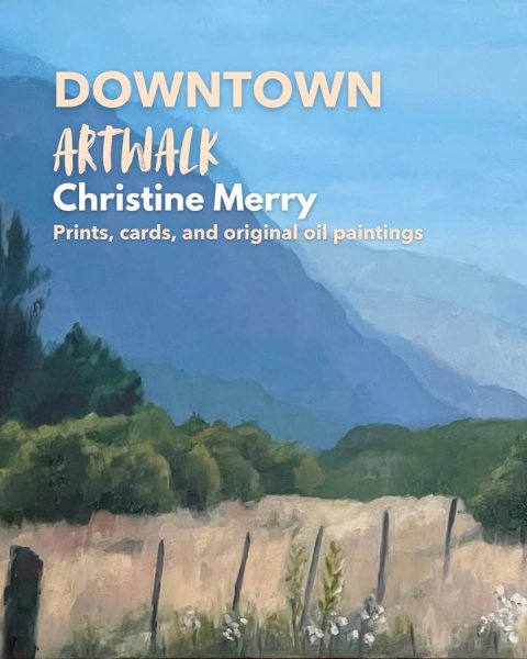 Outdoors, Nature, Vegetation. Text: DOWNTOWN ARTWALK Christine Merry Prints, cards, and original oil paintings