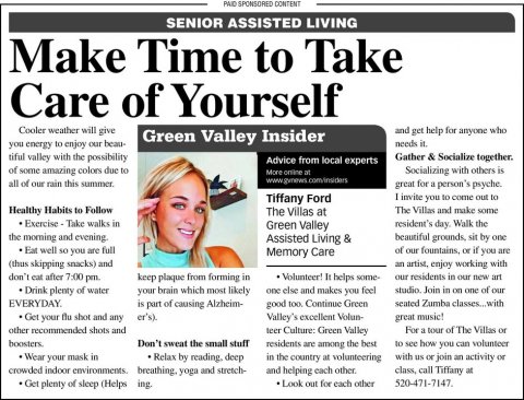 Newspaper, Text, Person. Text: PAID SPONSORED CONTENT SENIOR ASSISTED LIVING Make Time to Take Care of Yourself Cooler weather will give and get help for anyone who Green Valley Insider you energy to enjoy our beau- needs it. Gather &amp; Socialize together. tiful valley with the possibility Advice from local experts of some amazing colors due to Socializing with others is www.gynews com/insiders all of our rain this summer. I invite you to come out to Tiffany Ford Healthy Habits to Follow The Villas at The Villas and make some resident's day. Walk
