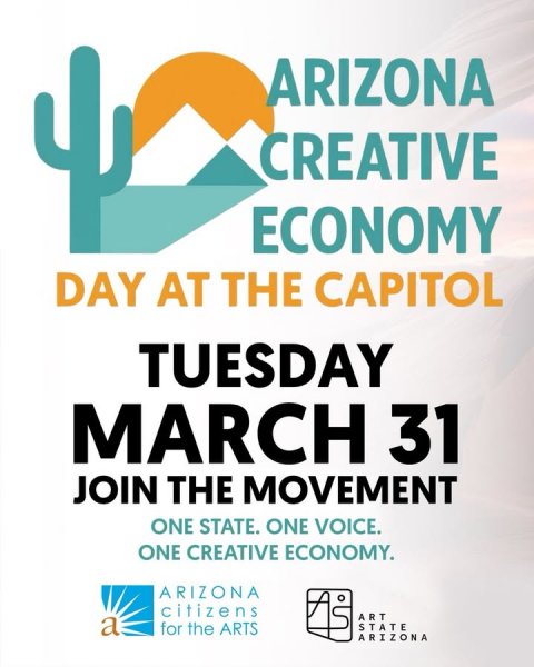 Advertisement, Poster, Dynamite. Text: ARIZONA CREATIVE ECONOMY DAY AT THE CAPITOL TUESDAY MARCH 31 JOIN THE MOVEMENT ONE STATE. ONE VOICE. ONE CREATIVE ECONOMY. ARIZONA citizens ART a for the ARTS STATE ARIZONA