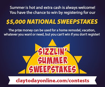 Advertisement, Poster, Symbol. Text: Summer is hot and extra cash is always welcome! You have the chance to win by registering for our $5,000 NATIONAL SWEEPSTAKES The prize money can be used for a home remodel, vacation, whatever you want or need, but you can't win if you don't register! SUMMER SWEEPSTAKES claytodayonline.com/contests