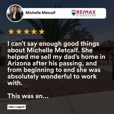 Person, Advertisement, Poster. Text: Michelle Metcalf RE/MAX SIGNATURE I can't say enough good things about Michelle Metcalf. She helped me sell my dad's home in Arizona after his passing, and from beginning to end she was absolutely wonderful to work with. This was an... ratemyagent