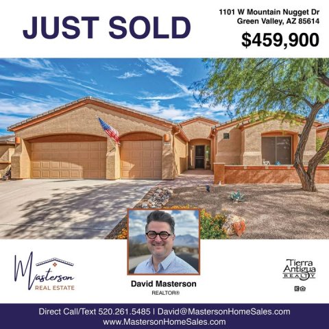 Villa, Advertisement, Poster. Text: 1101 W Mountain Nugget Dr JUST SOLD Green Valley, AZ 85614 $459,900 Tierra David Masterson REAL ESTATE Direct Call/Text 520.261.5485 I David@MastersonHomeSales.com www.MastersonHomeSales.com