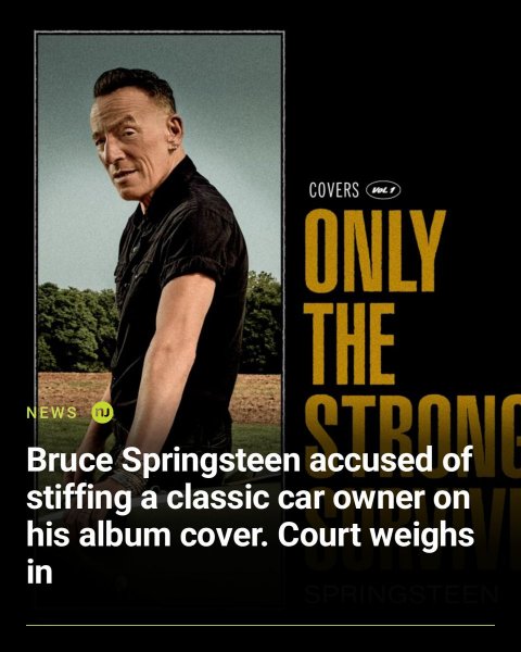 T-Shirt, Advertisement, Poster. Text: COVERS ONLY THE his NEWS stiffing Bruce nJ Springsteen a classic car STRONG owner weighs on album cover. Court in