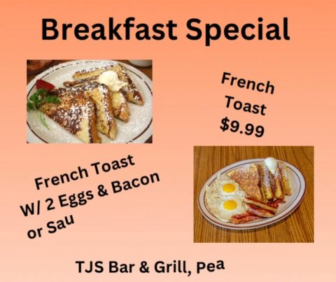 Lunch, Bread, Toast. Text: Breakfast Special French Toast $9.99 French Toast W/ 2 Eggs &amp; Bacon or Sau TJS Bar &amp; Grill, Pea
