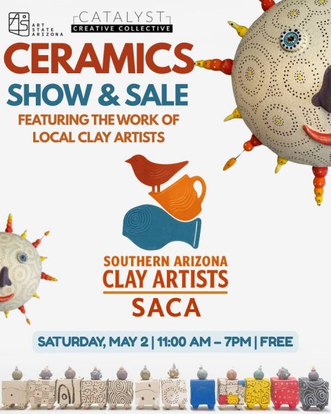 Advertisement, Poster, Bird. Text: CATALYST ART CREATIVE COLLECTIVE STATE ARIZONA CERAMICS SHOW &amp;SALE FEATURING THE WORK OF LOCAL CLAY ARTISTS SOUTHERN ARIZONA CLAY ARTISTS SACA SATURDAY, MAY 2 11:00 AM-7PM FREE