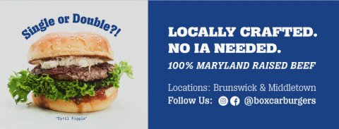 Burger, Food, Advertisement. Text: Single or Double?! LOCALLY CRAFTED. NO IA NEEDED. 100% MARYLAND RAISED BEEF Locations: Brunswick &amp; Middletown Follow Us: f @boxcarburgers