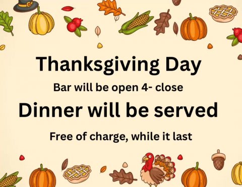 Food, Nut, Produce. Text: Thanksgiving Day Bar will be open 4- close Dinner will be served Free of charge, while it last