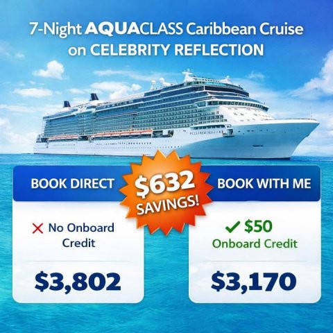 Boat, Advertisement, Poster. Text: 7-Night AQUACLASS Caribbean Cruise on CELEBRITY REFLECTION BOOK DIRECT $632 BOOK WITH ME SAVINGS! $50 Credit Onboard Credit $3,802 $3,170