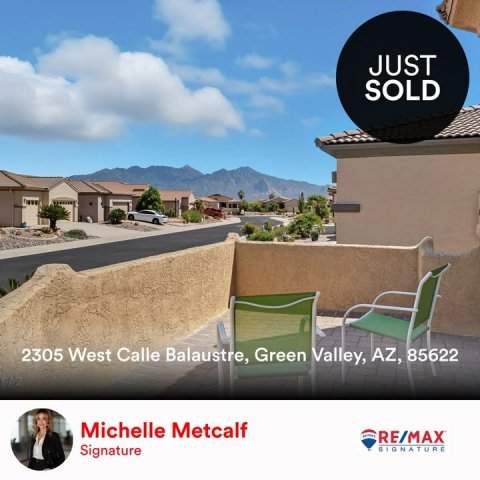 Neighborhood, Hotel, Chair. Text: JUST SOLD 2305 West Calle Balaustre, Green Valley, AZ, 85622 Michelle Metcalf RE/MAX Signature