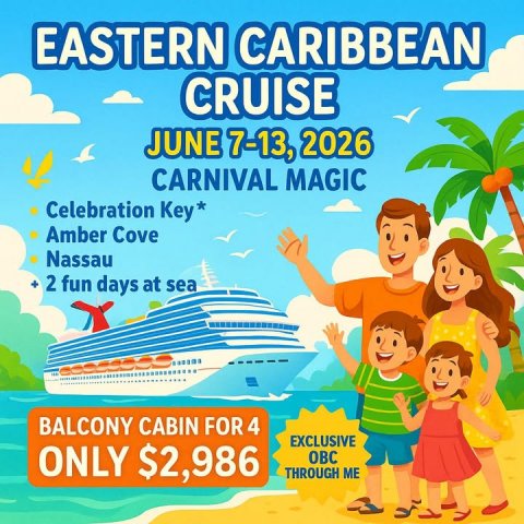 Advertisement, Poster, Tourist. Text: EASTERN CARIBBEAN CRUISE JUNE 7-13, 2026 CARNIVAL MAGIC Celebration Key* Amber Cove Nassau 2 fun days at sea BALCONY CABIN FOR 4 EXCLUSIVE ONLY $2,986 THROUGH ME