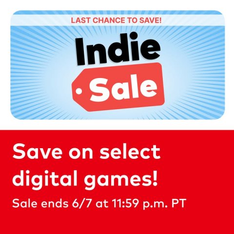 Text, Advertisement, Disk. Text: LAST CHANCE TO SAVE! Indie Sale Save on select digital games! Sale ends 6/7 at 11:59 p.m. PT