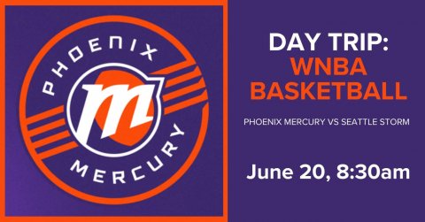Logo, Text, Advertisement. Text: DAY TRIP: WNBA m BASKETBALL PHOENIX MERCURY vs SEATTLE STORM MERCURY June 20, 8:30am