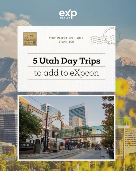 City, Advertisement, Urban. Text: exp REALTY UTAH YOUR CAMERA ROLL WILL THANK YOU USA 5 Utah Day Trips to add to eXpcon
