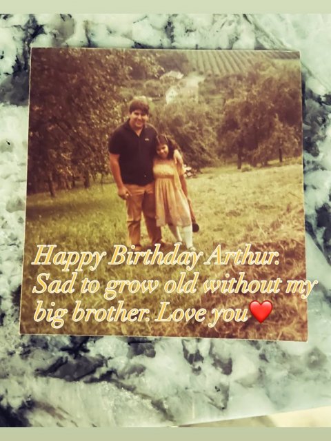 Photography, Portrait, Grass. Text: Happy Birthday Arthur. Sad to grow old without my big brother. Love you