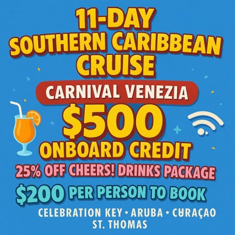 Advertisement, Poster. Text: 11-DAY SOUTHERN CARIBBEAN CRUISE CARNIVAL VENEZIA $500 + ONBOARD CREDIT 25% OFF CHEERS! DRINKS PACKAGE $200 PER PERSON TO BOOK CELEBRATION KEY ARUBA CARAÇAO ST. THOMAS