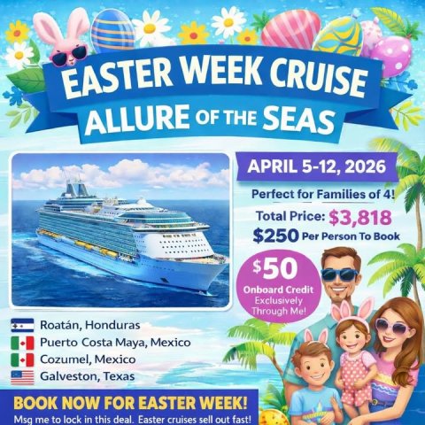 Advertisement, Poster, Boat. Text: EASTER WEEK CRUISE ALLURE OF THE SEAS APRIL 5-12, 2026 Perfect for Families of 4! Total Price: $3,818 $250 Per Person To Book $50 Onboard Credit Exclusively Through Me! Roatán, Honduras Puerto Costa Maya, Mexico Cozumel, Mexico Galveston, Texas BOOK NOW FOR EASTER WEEK! Msg me to lock in this deal. Easter cruises sell out fast!