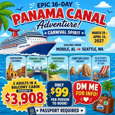 Advertisement, Poster, Boat. Text: PANAMA Adventure! EPIC CARNIVAL 16-DAY CANAL SPIRIT MARCH 29- APRIL 14, 2027 SAILING FROM CARNIVAL SPIRIT MOBILE, AL SEATTLE, WA CARTAGENA PUNTARENAS CABO SAN LUCAS PLUS PLENTY PANAMA CANAL COLOMBIA OF FUN DAYS TRANSIT COSTA RICA MEXICO AT SEA! 2 ADULTS IN A ONLY BALCONY CABIN DM ME STARTING AT $99 FOR INFO! $3,908 PER PERSON TO BOOK! PASSPORT REQUIRED